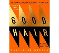 Good Hair: The Essential Guide to Afro, Textured and Curly Hair