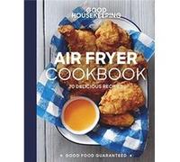 Good Housekeeping Air Fryer Cookbook: 70 Delicious Recipes