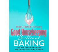 Good Housekeeping Brilliant Baking: 130 Delicious Recipes from Britain’s Most Trusted Kitchen