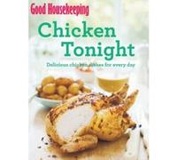 Good Housekeeping Chicken Tonight! Good Housekeeping Institute Good Housekeeping Institute (Auteur)
