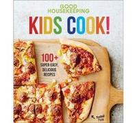 Good Housekeeping Kids Cook!: 100+ Super-Easy, Delicious Recipes - A Kids Cookbook