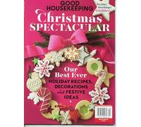 Good Housekeeping Magazine. Christmas Spectacular. Our Best Ever. Holiday Recipes, Decorations, and Festive Ideas