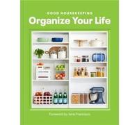 Good Housekeeping Organize Your Life Good Housekeeping Organize Your Life (Auteur)