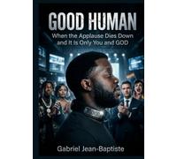 GOOD HUMAN: When the Applause Dies Down and It Is Only You and GOD