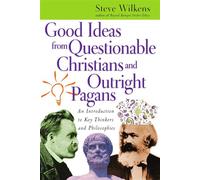Good Ideas from Questionable Christians and Outright Pagans An Introduction to Key Thinkers and Philosophies - Steve Wilkens - IVP Academic - ebook (ePub) - Livre