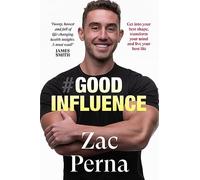 Good Influence: Motivate yourself to get fit, find purpose & improve your life with the next bestselling fitness, diet & nutrition personal training expert for fans of James Smith & Ant Middleton