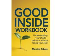 Good Inside Workbook: Understanding Your Child's Behaviour Without Losing Your Cool