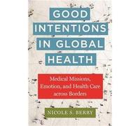 Good Intentions in Global Health by Nicole S. Berry Nicole S. Berry (Auteur)