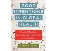 Good Intentions in Global Health by Nicole S. Berry Nicole S. Berry (Auteur)