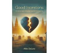 Good Intentions: Turning Pain into Power