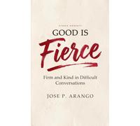 Good Is Fierce: Firm and Kind in the Conversations That Matter