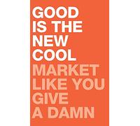 Good Is the New Cool: Market Like You Give A Damn