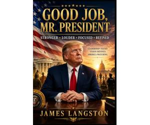 Good Job Mr. President!: Trump 2.0: Stronger, Louder, Focused and Refined