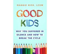 Good Kids Why You Suffered in Silence and How to Break the Cycle with Your Kids - Maggie Nick - Sheldon Press - ebook (ePub) - Livre