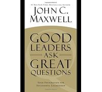 [[Good Leaders Ask Great Questions: Your Foundation for Successful Leadership]] [By: Maxwell, John C.] [October, 2014]