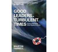Good Leaders in Turbulent Times: How to navigate wild waters at work