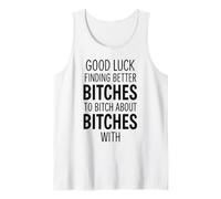 Good Luck Finding Better Bitches to Bitch About Bitches with Débardeur