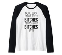 Good Luck Finding Better Bitches to Bitch About Bitches with Manche Raglan