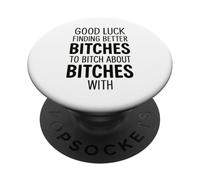 Good Luck Finding Better Bitches to Bitch About Bitches with PopSockets PopGrip Adhésif