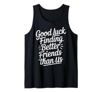 Good Luck Finding Better Friends Than Us Adieu - Débardeur