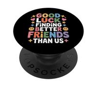 Good Luck Finding Better Friends Than Us Adieu - PopSockets PopGrip Adhésif