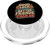 Good Luck Finding Better Friends Than Us Adieu |- PopSockets PopGrip pour MagSafe