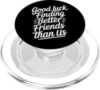 Good Luck Finding Better Friends Than Us Adieu - PopSockets PopGrip pour MagSafe