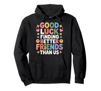 Good Luck Finding Better Friends Than Us Adieu - Sweat à Capuche
