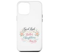 Good Luck Finding Better Neighbors Than Us Goodbye Adieu Coque pour iPhone 12 Pro Max