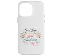 Good Luck Finding Better Neighbors Than Us Goodbye Adieu Coque pour iPhone 14 Pro Max