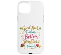 Good Luck Finding Better Neighbors Than Us Goodbye Adieu Coque pour iPhone 15 Plus
