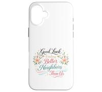 Good Luck Finding Better Neighbors Than Us Goodbye Adieu Coque pour iPhone 16 Plus