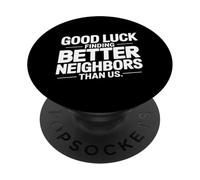 Good Luck Finding Better Neighbors Than Us PopSockets PopGrip Adhésif