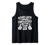 Good Luck Finding Employees Better Than Us Débardeur