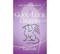 Good Luck Griffin: A Sweet, Clean, Fated-Mate Shifter Romance