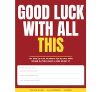 GOOD LUCK WITH ALL THIS: The End-of-Life Planner for People Who Would Rather Make a Joke About It