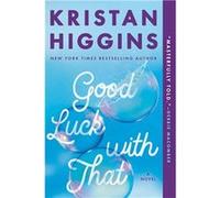 Good Luck with That | Kristan Higgins Kristan HigginsKristan Higgins (Auteur)