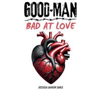 GOOD MAN. Bad At Love.: Understanding Men Who Love Deeply but Show It Poorly