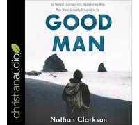 Good Man : un voyage honnête pour découvrir qui les hommes ont été réellement créés pour être