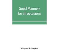 Good Manners For All Occasions, Including Etiquette Of Cards, Wedding Announcements And Invitations