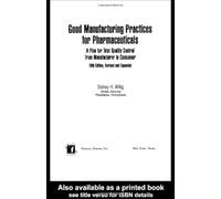 Good Manufacturing Practices For Pharmaceuticals: A Plan For Total Quality Control From Manufacturer To Consumer: Fifth Edition, (Drugs And The Pharmaceutical Sciences)