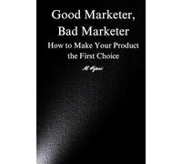 Good Marketer, Bad Marketer: How to Make Your Product the First Choice