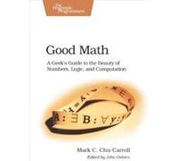 Good Math: A Geek's Guide to the Beauty of Numbers, Logic, and Computation (Pragmatic Programmers) - [Version Originale] Inconnu (Auteur)