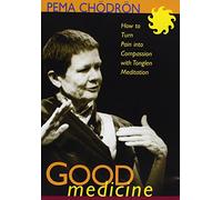 Good Medicine: How to Turn Pain Into Compassion