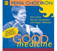 Good Medicine: How to Turn Pain into Compassion with Tonglen Meditation