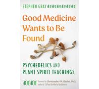 Good Medicine Wants to Be Found: Psychedelics and Plant Spirit Teachings