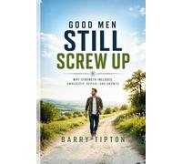 Good Men Still Screw Up: Why Strength Includes Ownership, Repair, and Growth