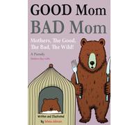 Good Mom, Bad Mom: Mothers, The Good, The Bad, The Wild. Proof You're a Fantastic Parent Because There Are Moms Way Worse Than You. Mom Gifts (A Parody)
