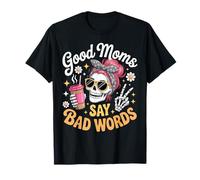 Good Moms Say Bad Words Funny Messy Bun Mom Squelette T-Shirt