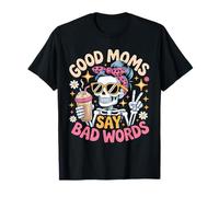 Good Moms Say Bad Words Funny Messy Bun Mom Squelette T-Shirt
